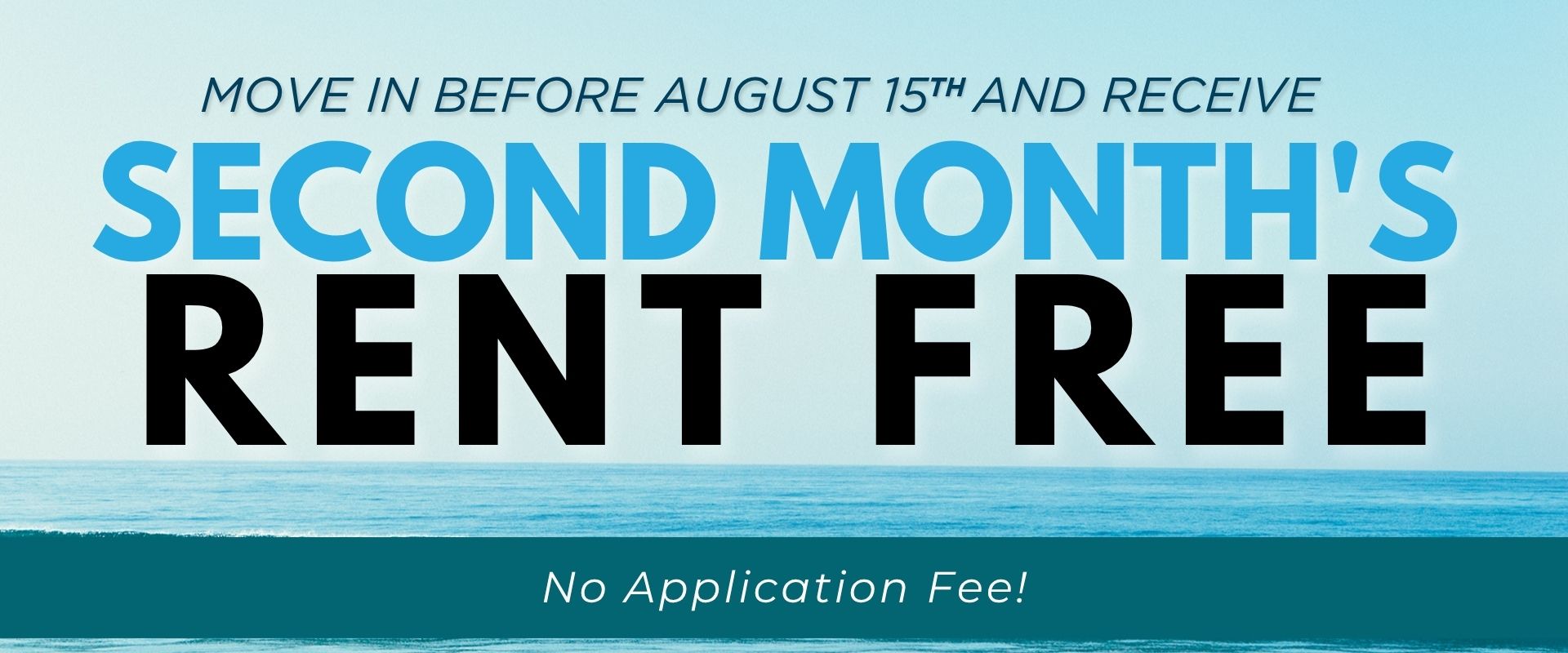 No application fee Move in before August 15th and receive the 2nd month free